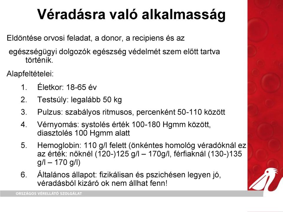 Vérnyomás: systolés érték 100-180 Hgmm között, diasztolés 100 Hgmm alatt 5.