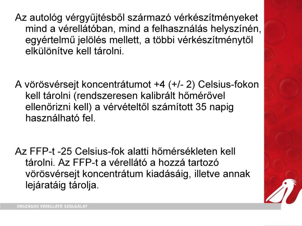 A vörösvérsejt koncentrátumot +4 (+/- 2) Celsius-fokon kell tárolni (rendszeresen kalibrált hőmérővel ellenőrizni kell) a