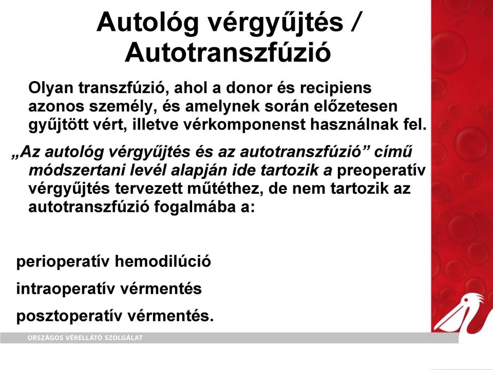 Az autológ vérgyűjtés és az autotranszfúzió című módszertani levél alapján ide tartozik a preoperatív