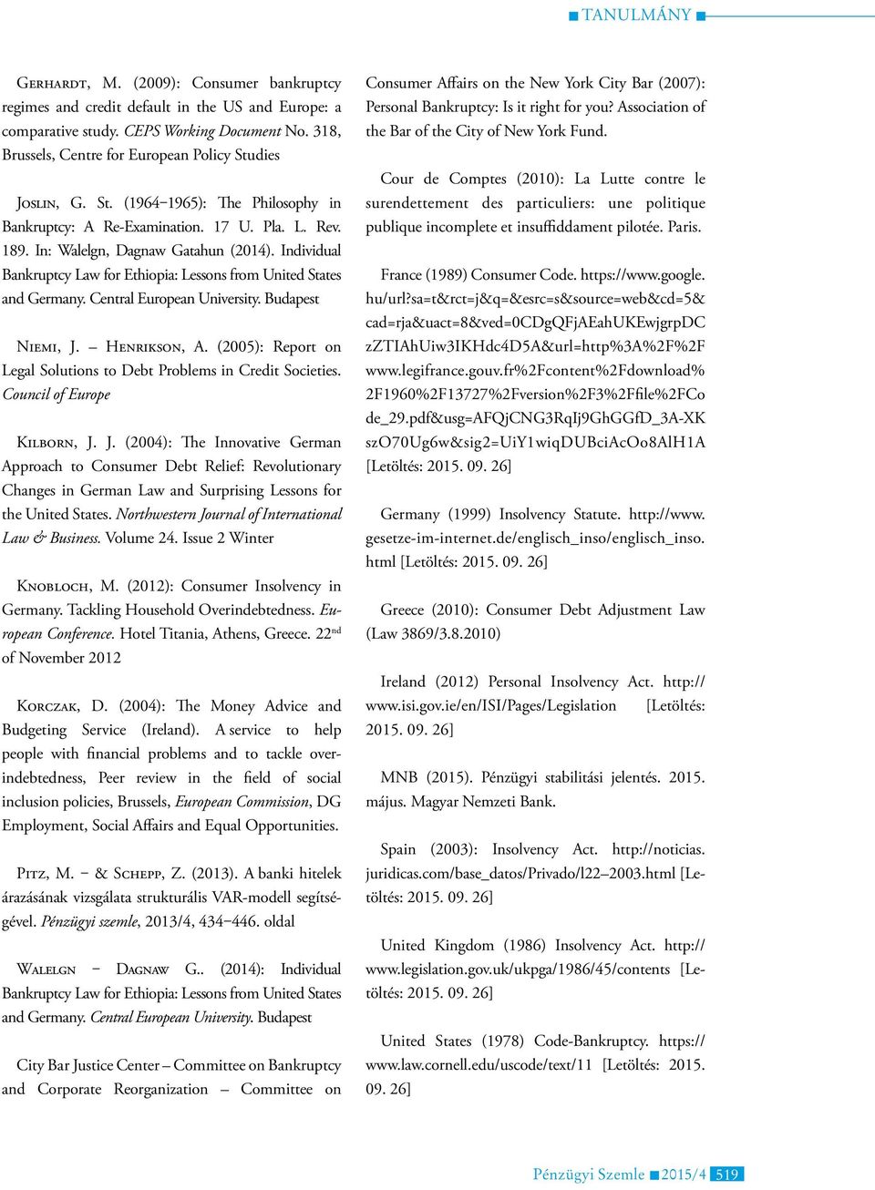 Individual Bankruptcy Law for Ethiopia: Lessons from United States and Germany. Central European University. Budapest Niemi, J. Henrikson, A.