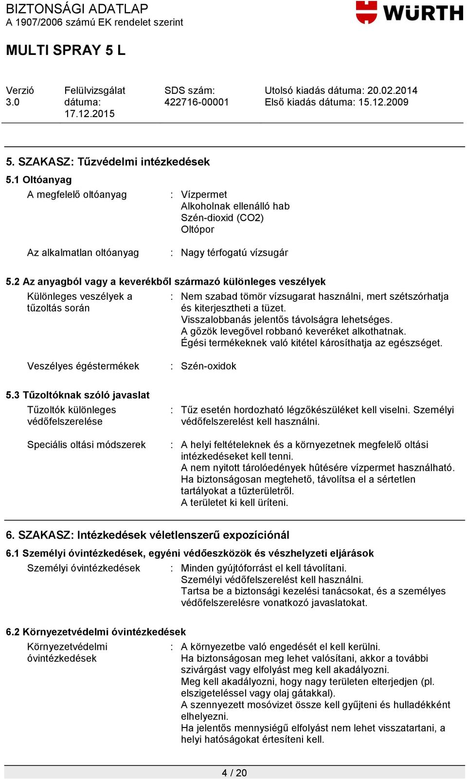 Visszalobbanás jelentős távolságra lehetséges. A gőzök levegővel robbanó keveréket alkothatnak. Égési termékeknek való kitétel károsíthatja az egészséget. Veszélyes égéstermékek : Szén-oxidok 5.