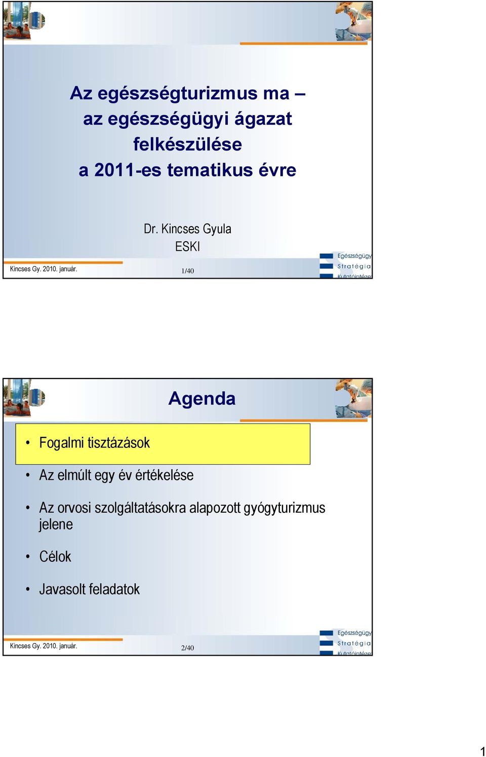 Kincses Gyula ESKI 1/40 Agenda Fogalmi tisztázások Az elmúlt