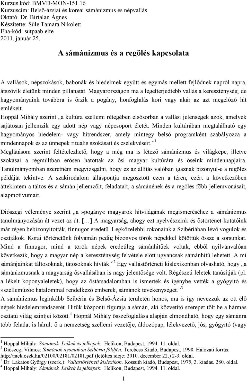 Magyarországon ma a legelterjedtebb vallás a kereszténység, de hagyományaink továbbra is őrzik a pogány, honfoglalás kori vagy akár az azt megelőző hit emlékeit.