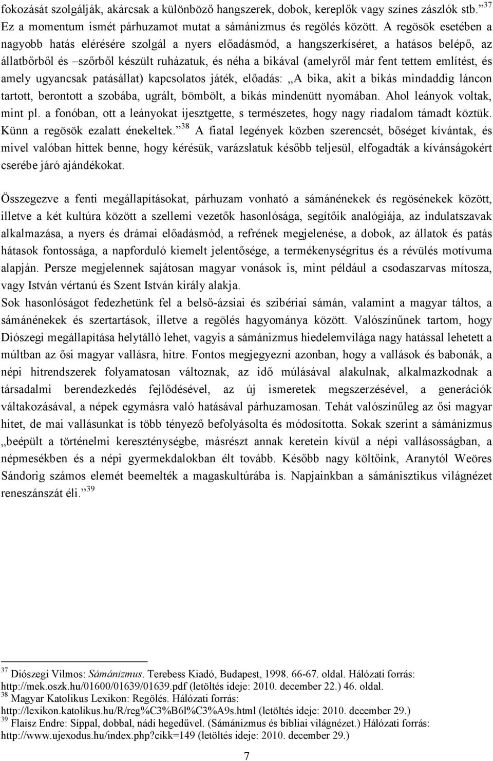 említést, és amely ugyancsak patásállat) kapcsolatos játék, előadás: A bika, akit a bikás mindaddig láncon tartott, berontott a szobába, ugrált, bömbölt, a bikás mindenütt nyomában.