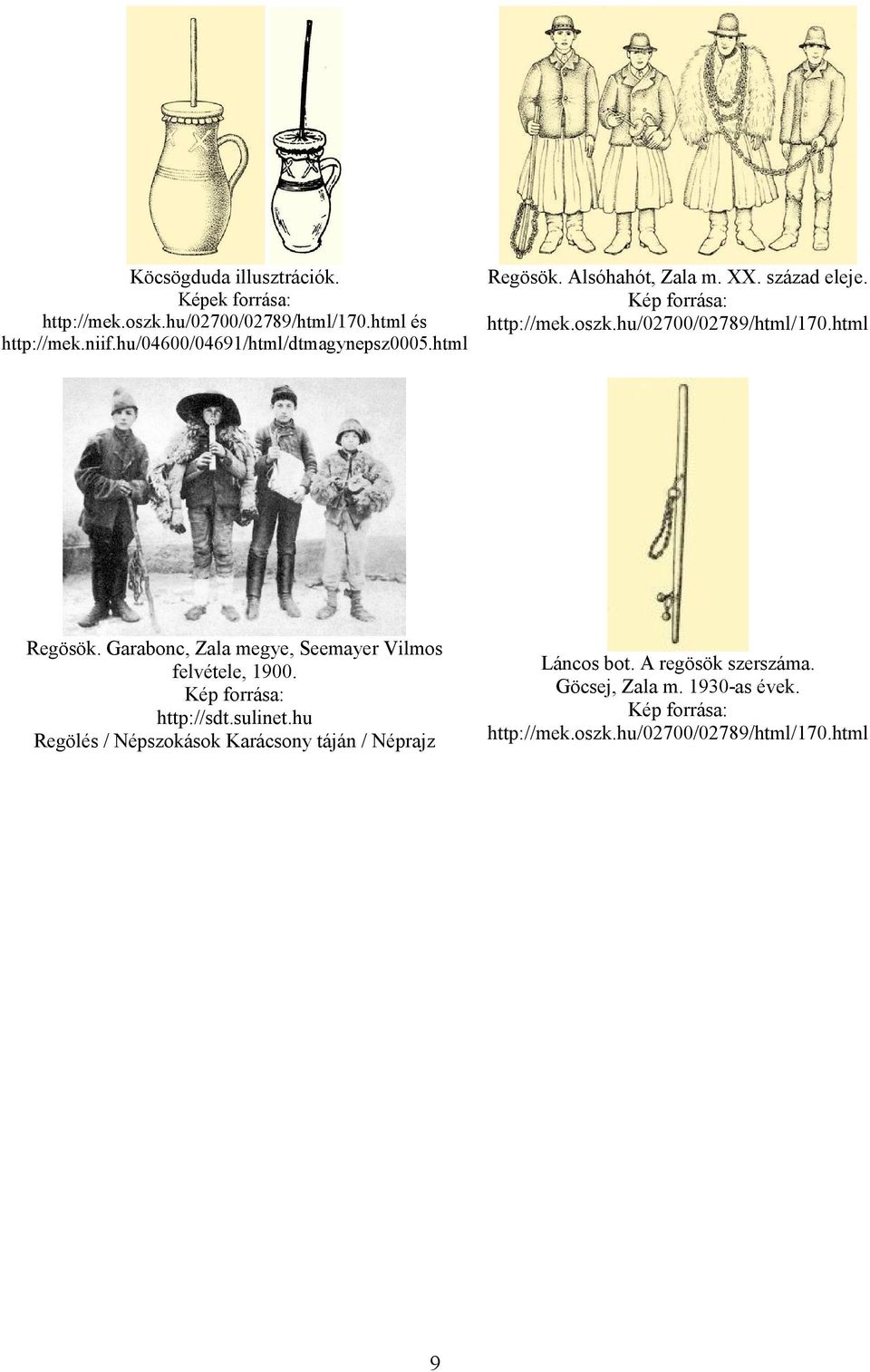 hu/02700/02789/html/170.html Regösök. Garabonc, Zala megye, Seemayer Vilmos felvétele, 1900. Kép forrása: http://sdt.sulinet.
