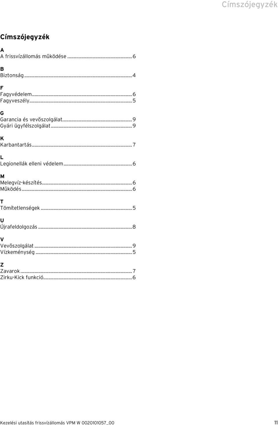.. 7 L Legionellák elleni védelem...6 M Melegvíz-készítés...6 Működés...6 T Tömítetlenségek.