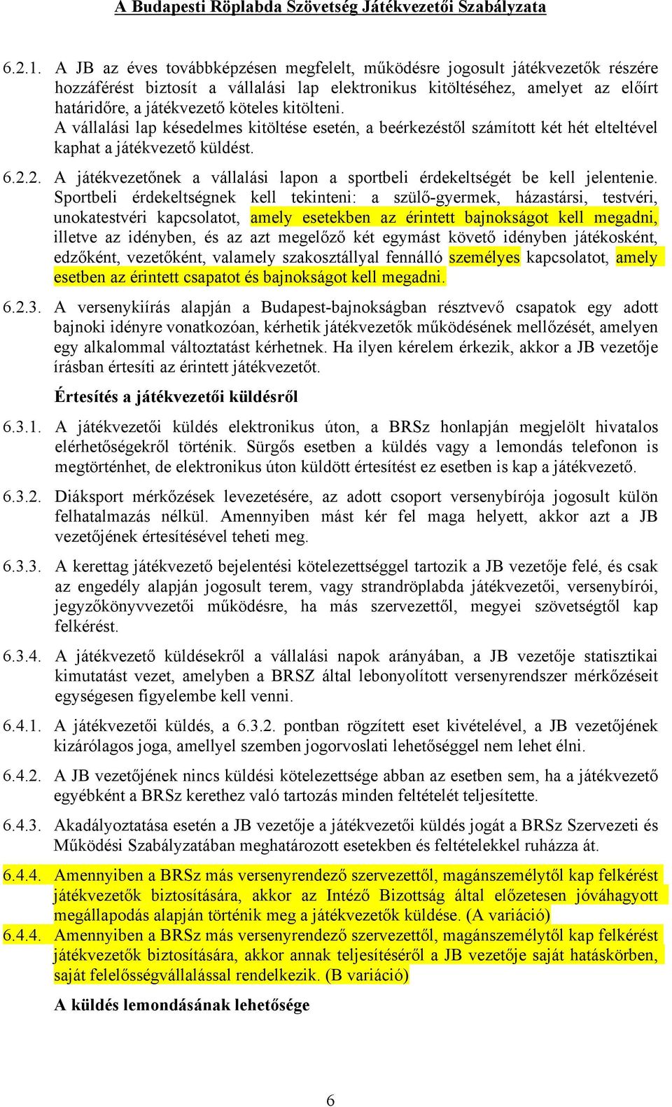 kitölteni. A vállalási lap késedelmes kitöltése esetén, a beérkezéstől számított két hét elteltével kaphat a játékvezető küldést. 6.2.