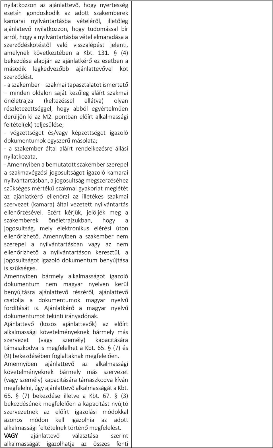 (4) bekezdése alapján az ajánlatkérő ez esetben a második legkedvezőbb ajánlattevővel köt szerződést.