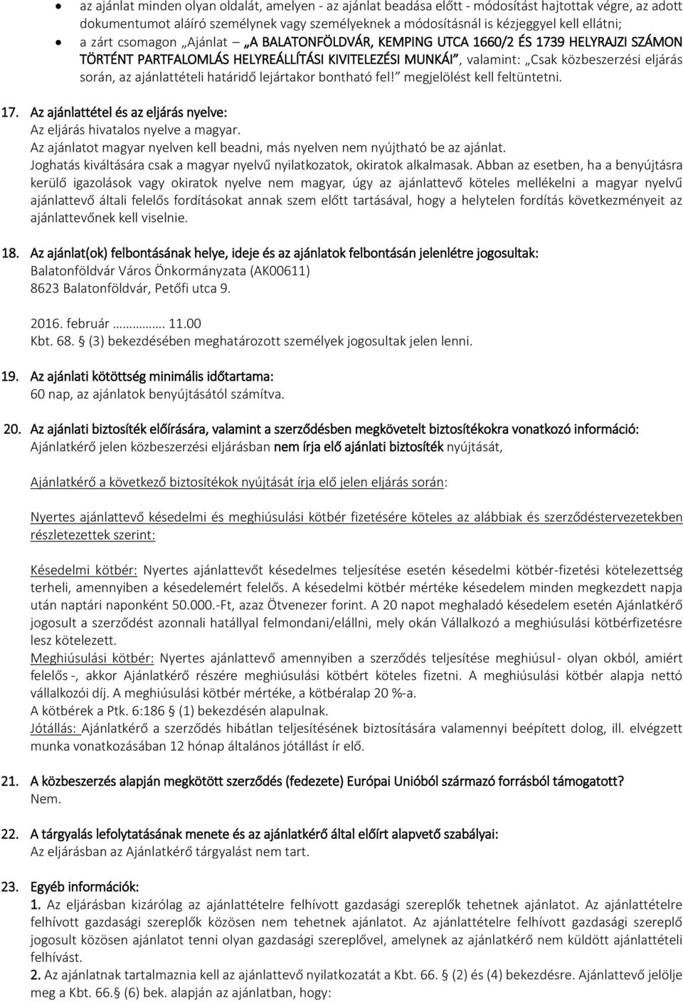 ajánlattételi határidő lejártakor bontható fel! megjelölést kell feltüntetni. 17. Az ajánlattétel és az eljárás nyelve: Az eljárás hivatalos nyelve a magyar.