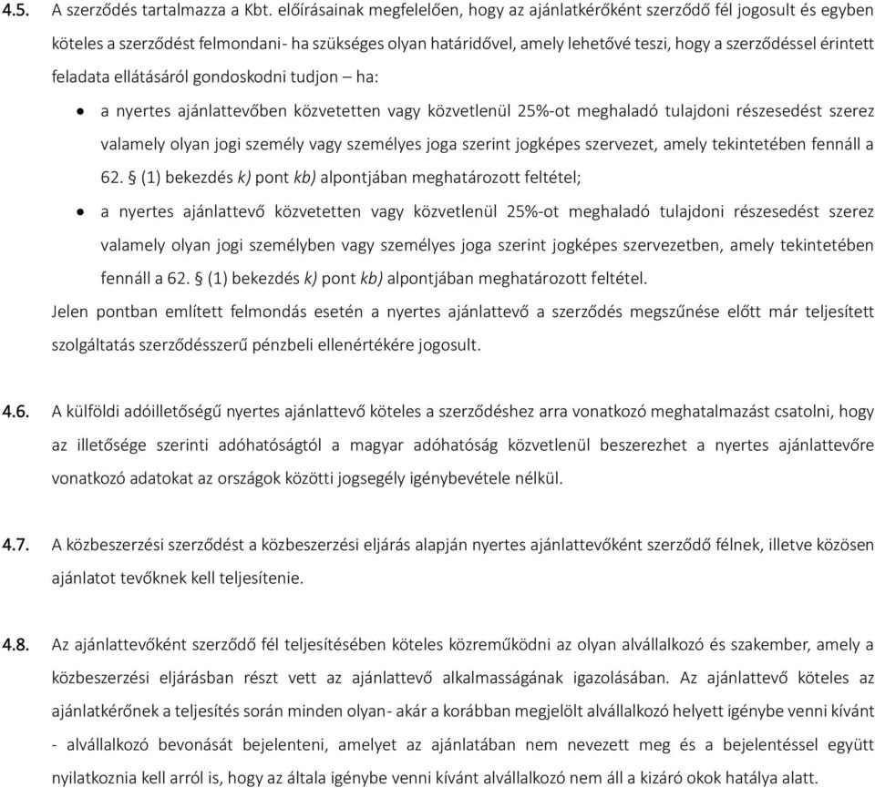 feladata ellátásáról gondoskodni tudjon ha: a nyertes ajánlattevőben közvetetten vagy közvetlenül 25%-ot meghaladó tulajdoni részesedést szerez valamely olyan jogi személy vagy személyes joga szerint