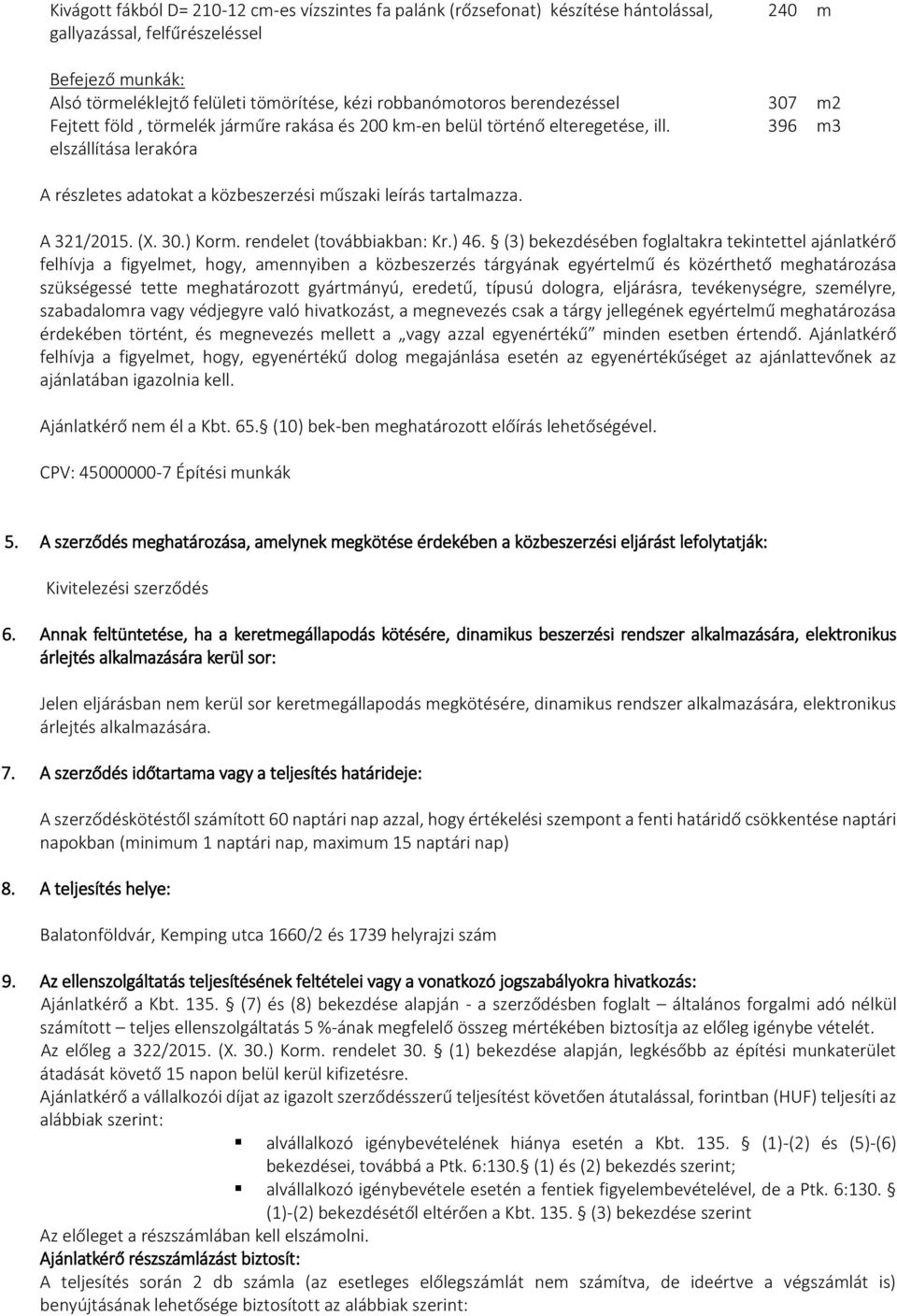 elszállítása lerakóra 396 m3 A részletes adatokat a közbeszerzési műszaki leírás tartalmazza. A 321/2015. (X. 30.) Korm. rendelet (továbbiakban: Kr.) 46.