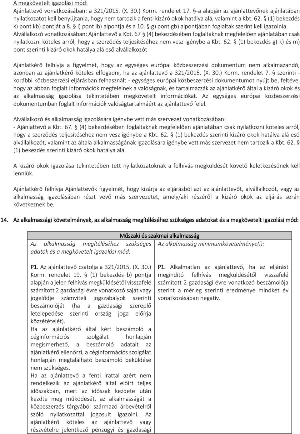 i) pont ib) alpontja és a 10. g) pont gb) alpontjában foglaltak szerint kell igazolnia. Alvállalkozó vonatkozásában: Ajánlattevő a Kbt.