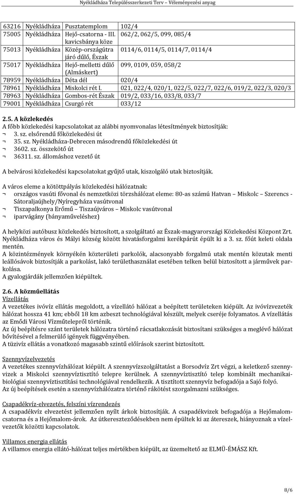 78959 Nyékládháza Déta dél 020/4 78961 Nyékládháza Miskolci rét I.