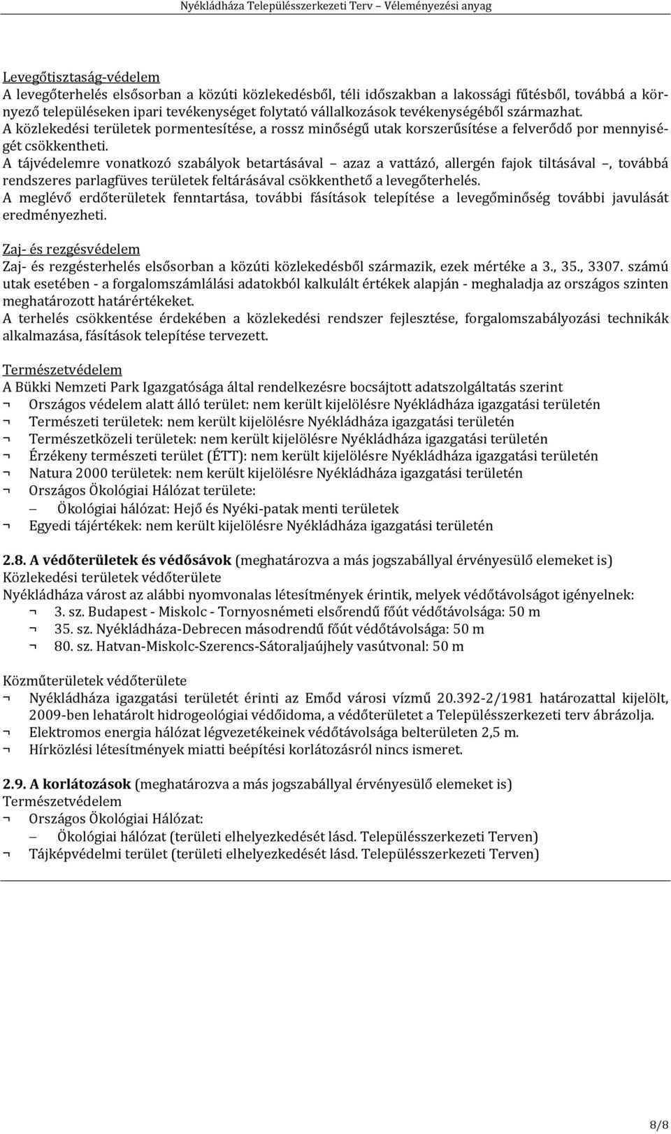 A tájvédelemre vonatkozó szabályok betartásával azaz a vattázó, allergén fajok tiltásával, továbbá rendszeres parlagfüves területek feltárásával csökkenthető a levegőterhelés.