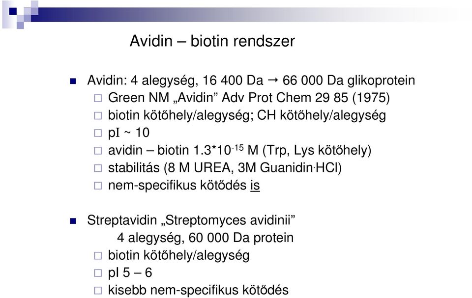 3*10-15 M (Trp, Lys kötőhely) stabilitás (8 M UREA, 3M Guanidin.