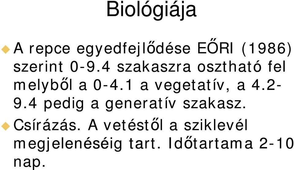 1 a vegetatív, a 4.2-9.4 pedig a generatív szakasz.