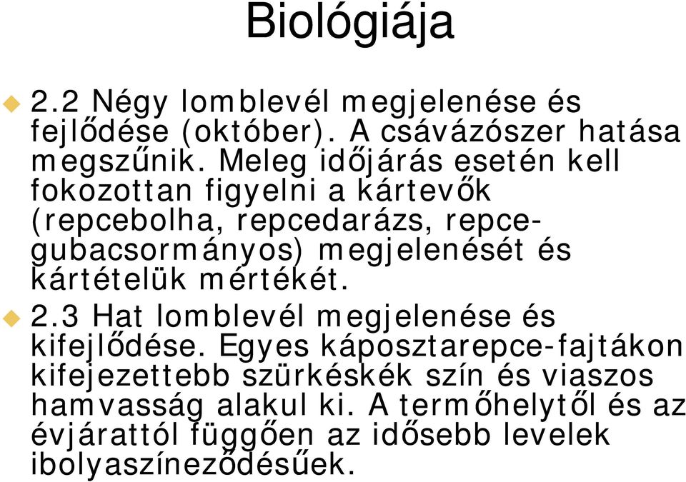 megjelenését és kártételük mértékét. 2.3 Hat lomblevél megjelenése és kifejl dése.