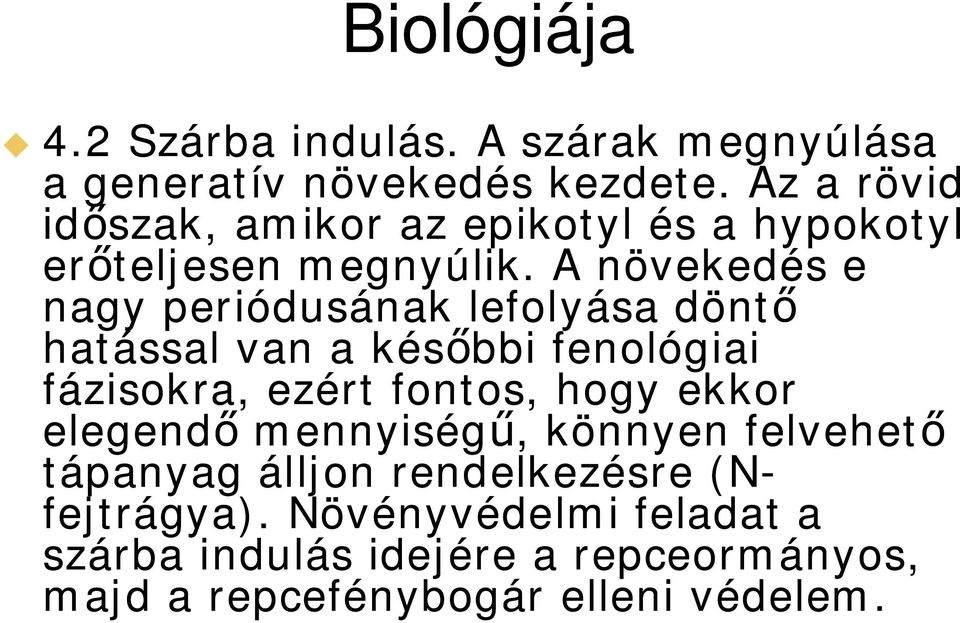 A növekedés e nagy periódusának lefolyása dönt hatással van a kés bbi fenológiai fázisokra, ezért fontos, hogy