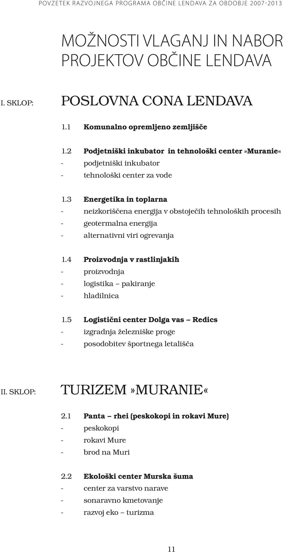 3 Energetika in toplarna - neizkoriščena energija v obstoječih tehnoloških procesih - geotermalna energija - alternativni viri ogrevanja 1.