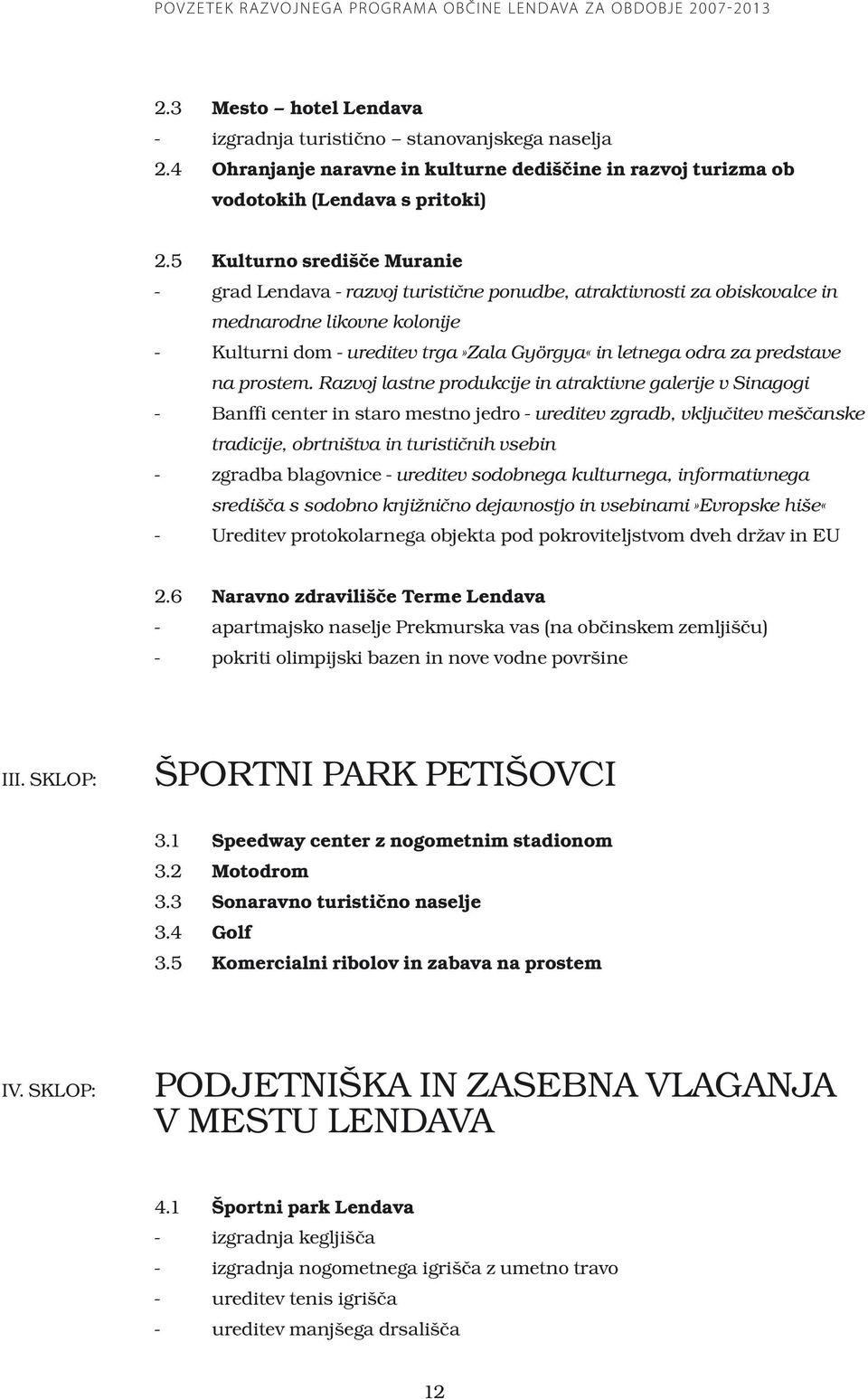 5 Kulturno središče Muranie - grad Lendava - razvoj turistične ponudbe, atraktivnosti za obiskovalce in mednarodne likovne kolonije - Kulturni dom - ureditev trga»zala Györgya«in letnega odra za