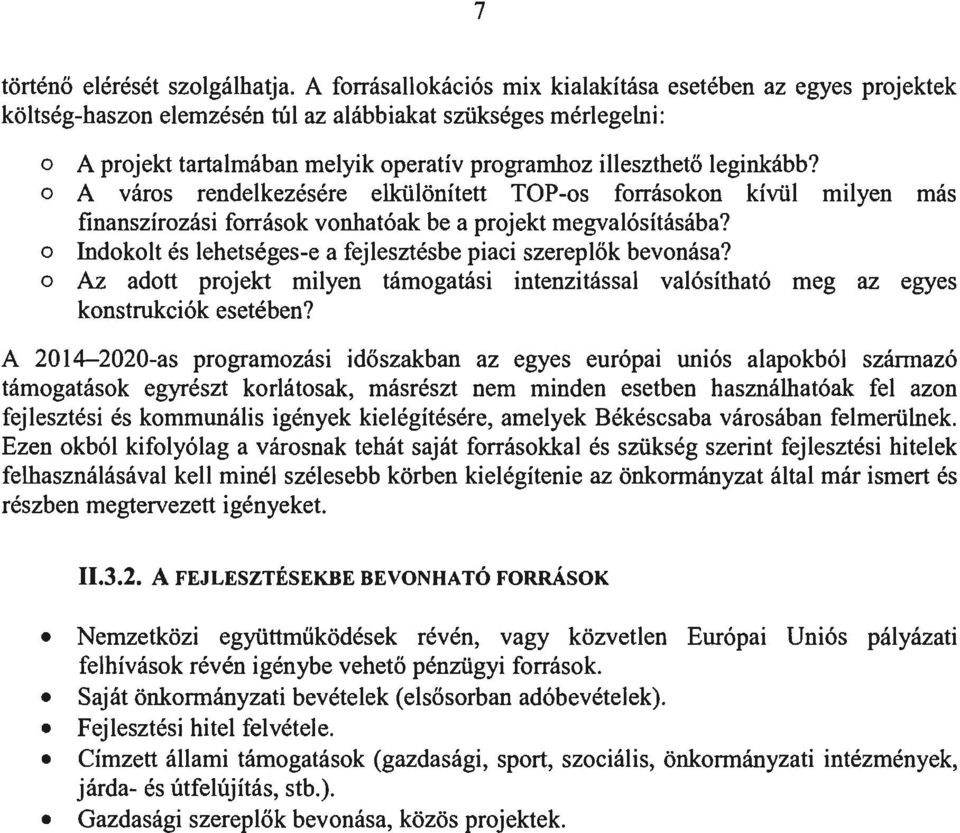 leginkább? o A város rendelkezésére elkülönített TOP-os forrásokon kívül milyen más finanszírozási források vonhatóak be a projekt megvalósításába?