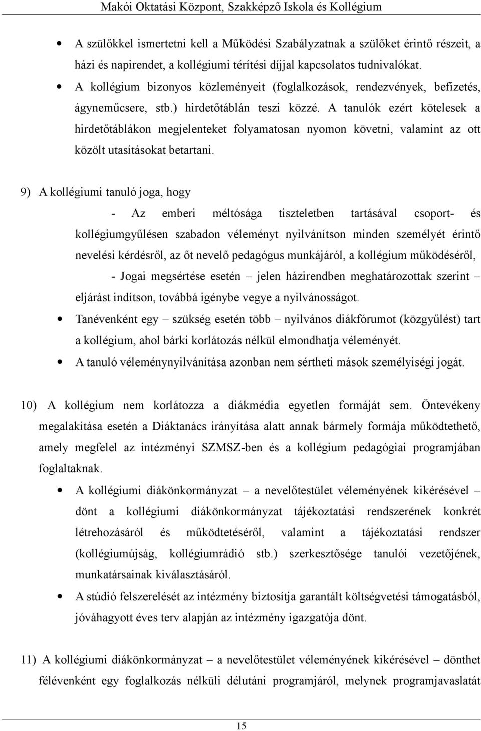 A tanulók ezért kötelesek a hirdetőtáblákon megjelenteket folyamatosan nyomon követni, valamint az ott közölt utasításokat betartani.