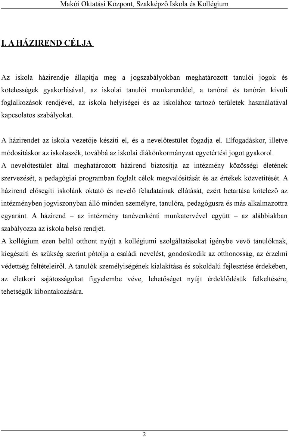 Elfogadáskor, illetve módosításkor az iskolaszék, továbbá az iskolai diákönkormányzat egyetértési jogot gyakorol.