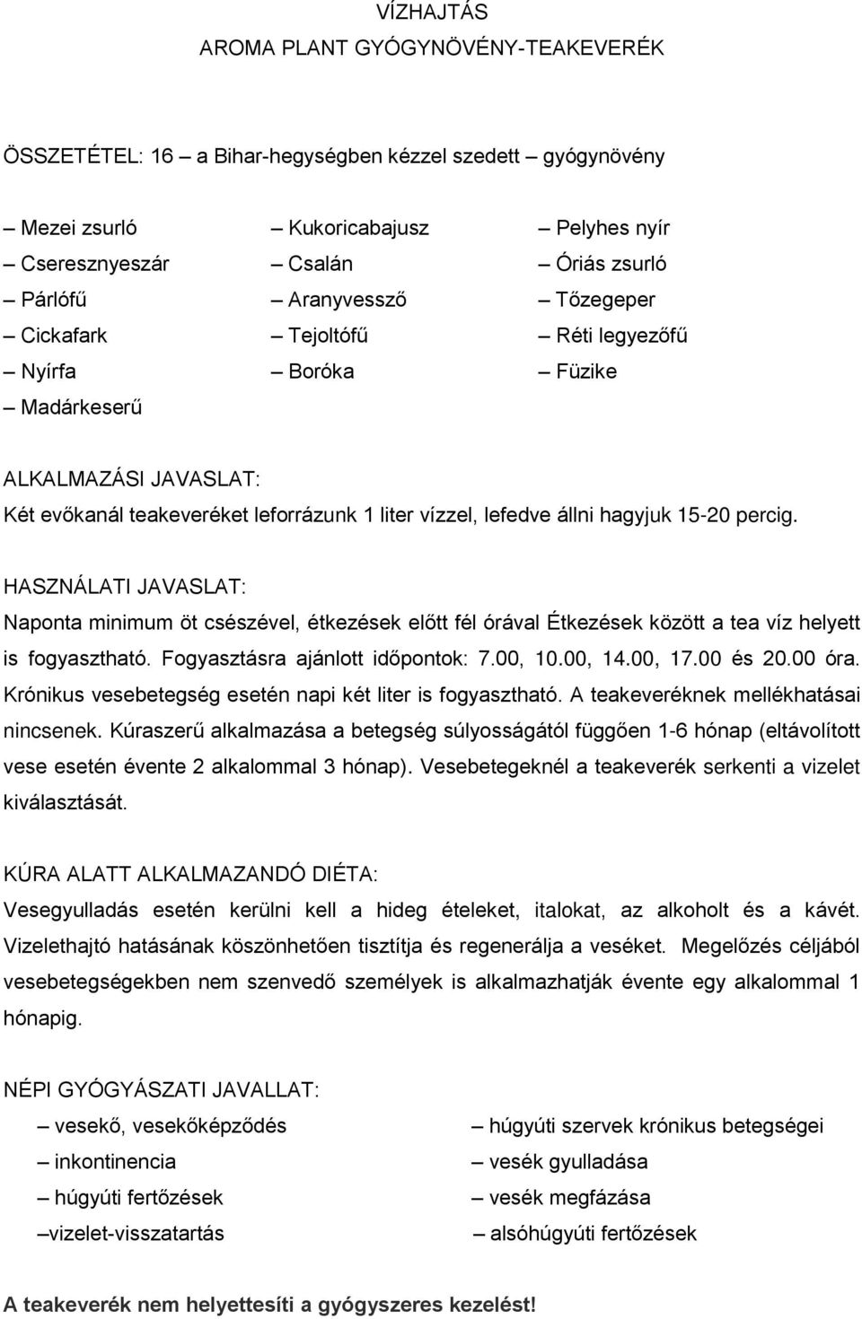 Naponta minimum öt csészével, étkezések előtt fél órával Étkezések között a tea víz helyett is fogyasztható. Fogyasztásra ajánlott időpontok: 7.00, 10.00, 14.00, 17.00 és 20.00 óra.