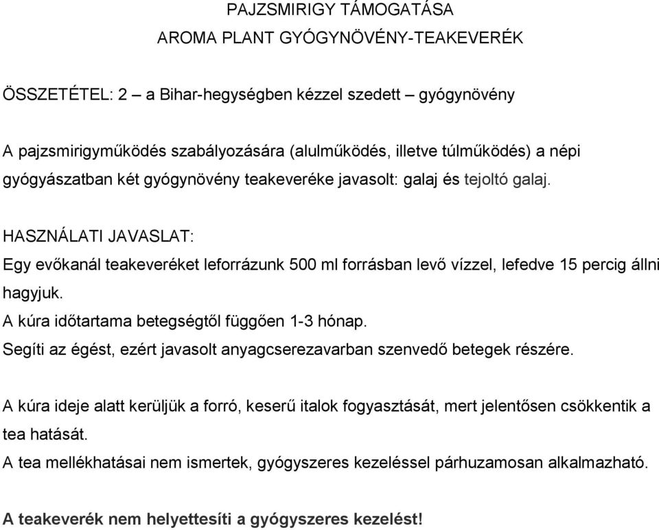 Egy evőkanál teakeveréket leforrázunk 500 ml forrásban levő vízzel, lefedve 15 percig állni hagyjuk. A kúra időtartama betegségtől függően 1-3 hónap.