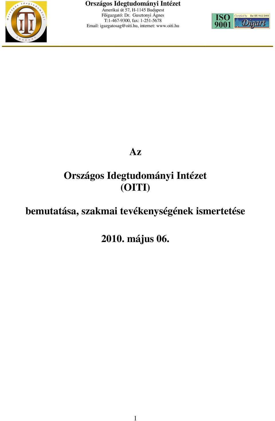 Gusztonyi Ágnes T:1-467-9300, fax: 1-251-5678 Email: igazgatosag@oiti.