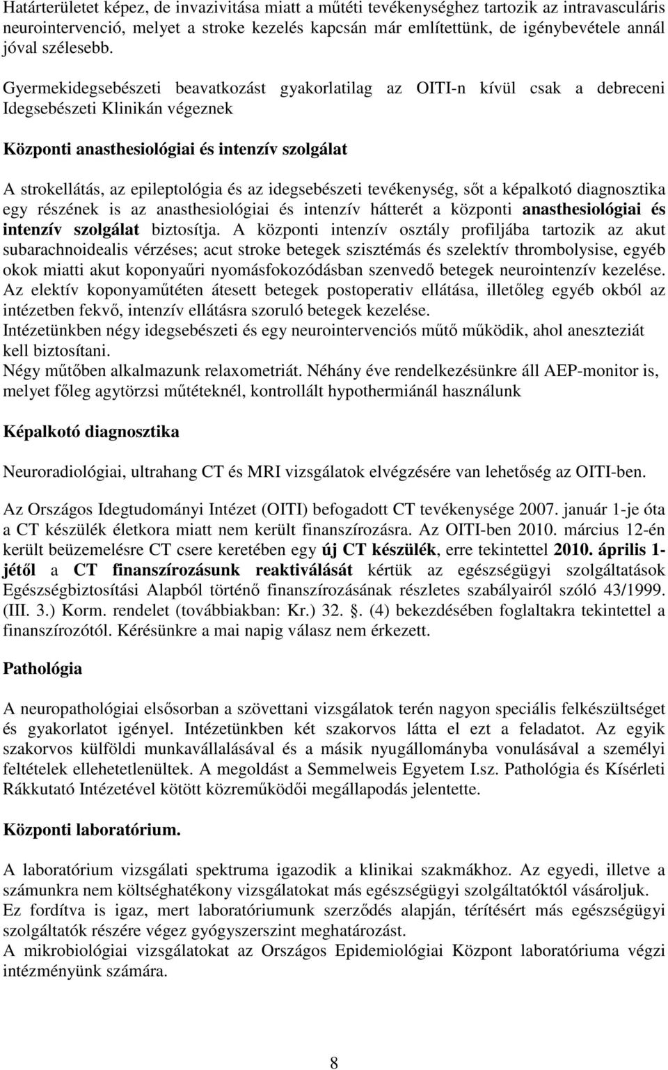 Gyermekidegsebészeti beavatkozást gyakorlatilag az OITI-n kívül csak a debreceni Idegsebészeti Klinikán végeznek Központi anasthesiológiai és intenzív szolgálat A strokellátás, az epileptológia és az