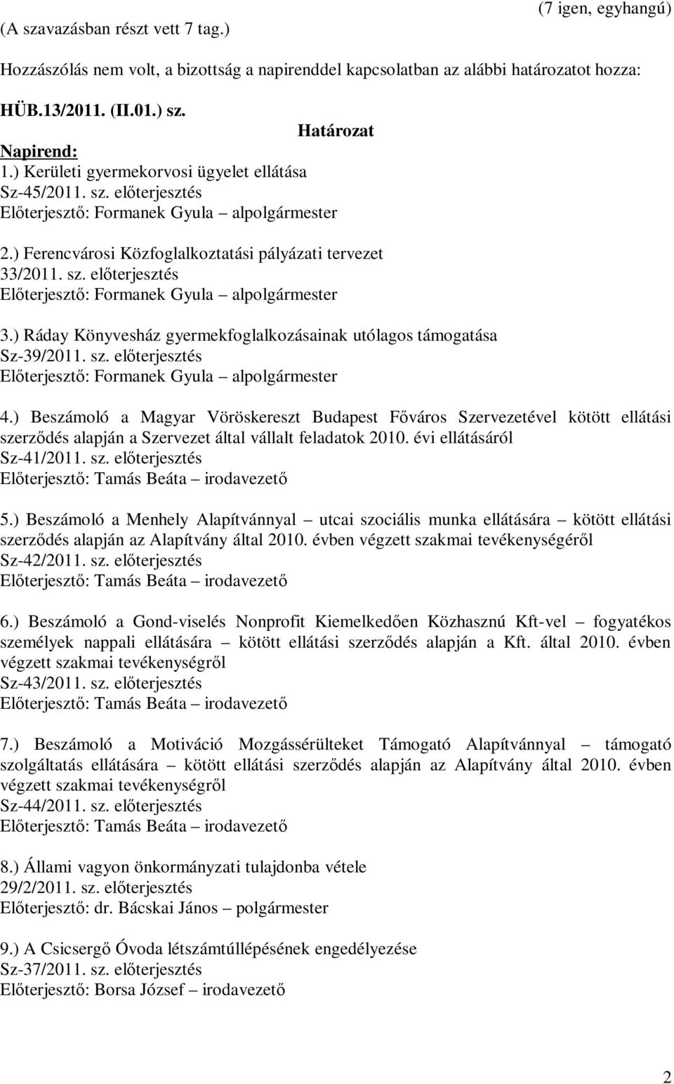 ) Beszámoló a Magyar Vöröskereszt Budapest Főváros Szervezetével kötött ellátási szerződés alapján a Szervezet által vállalt feladatok 2010. évi ellátásáról Sz-41/2011. sz. előterjesztés 5.