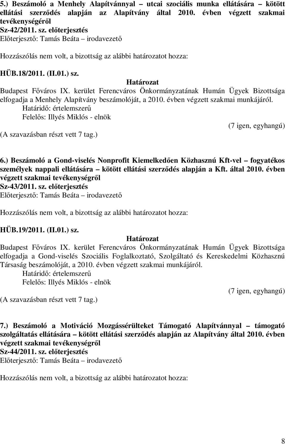 Felelős: Illyés Miklós - elnök 6.) Beszámoló a Gond-viselés Nonprofit Kiemelkedően Közhasznú Kft-vel fogyatékos személyek nappali ellátására kötött ellátási szerződés alapján a Kft. által 2010.