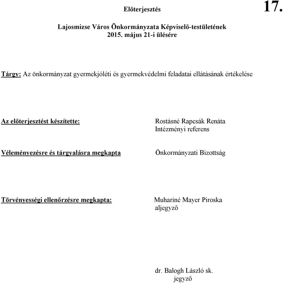 értékelése Az előterjesztést készítette: Rostásné Rapcsák Renáta Intézményi referens Véleményezésre és