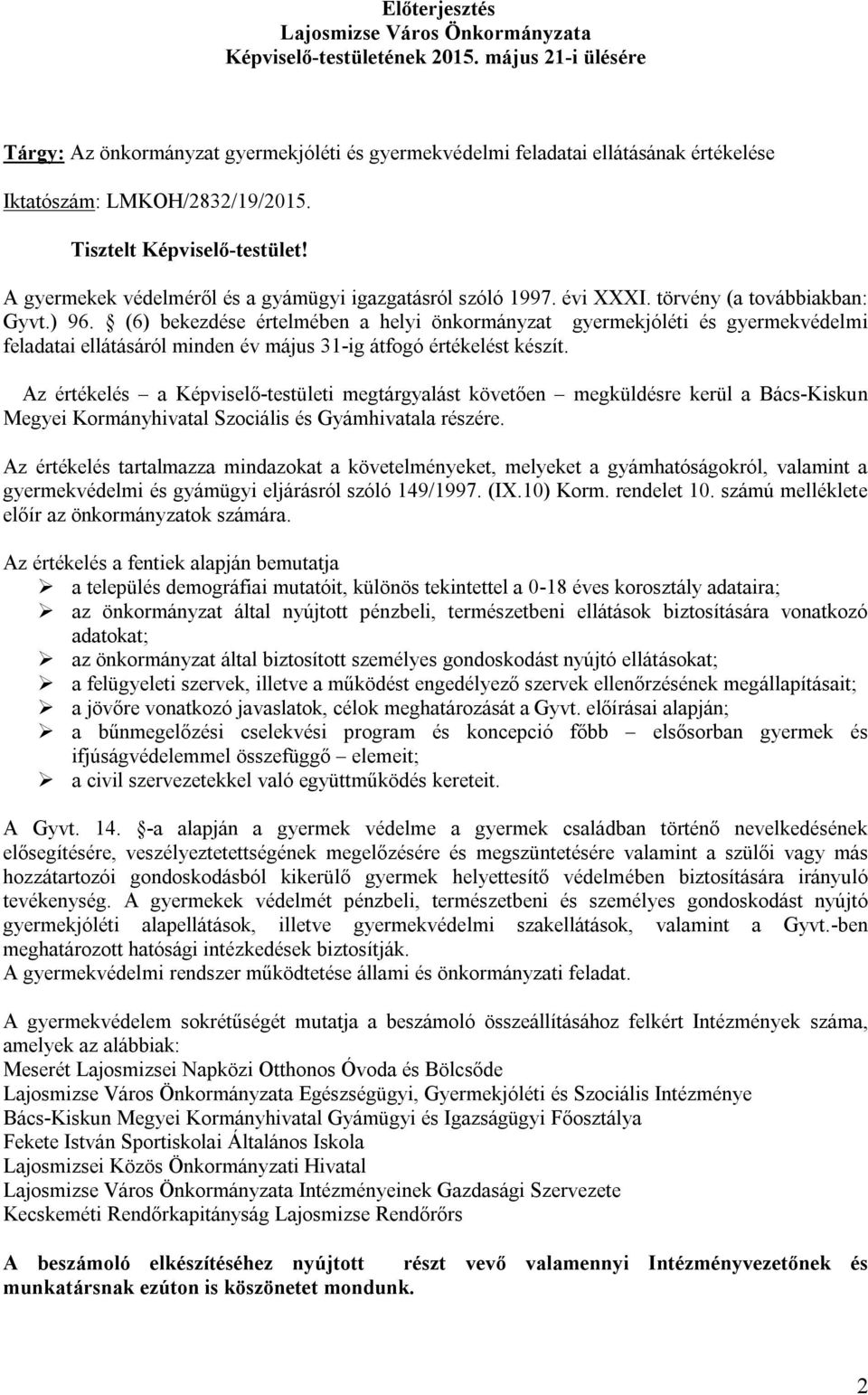 A gyermekek védelméről és a gyámügyi igazgatásról szóló 1997. évi XXXI. törvény (a továbbiakban: Gyvt.) 96.