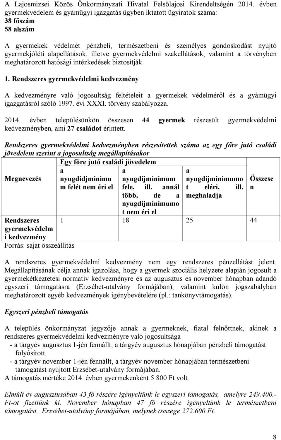 alapellátások, illetve gyermekvédelmi szakellátások, valamint a törvényben meghatározott hatósági intézkedések biztosítják. 1.