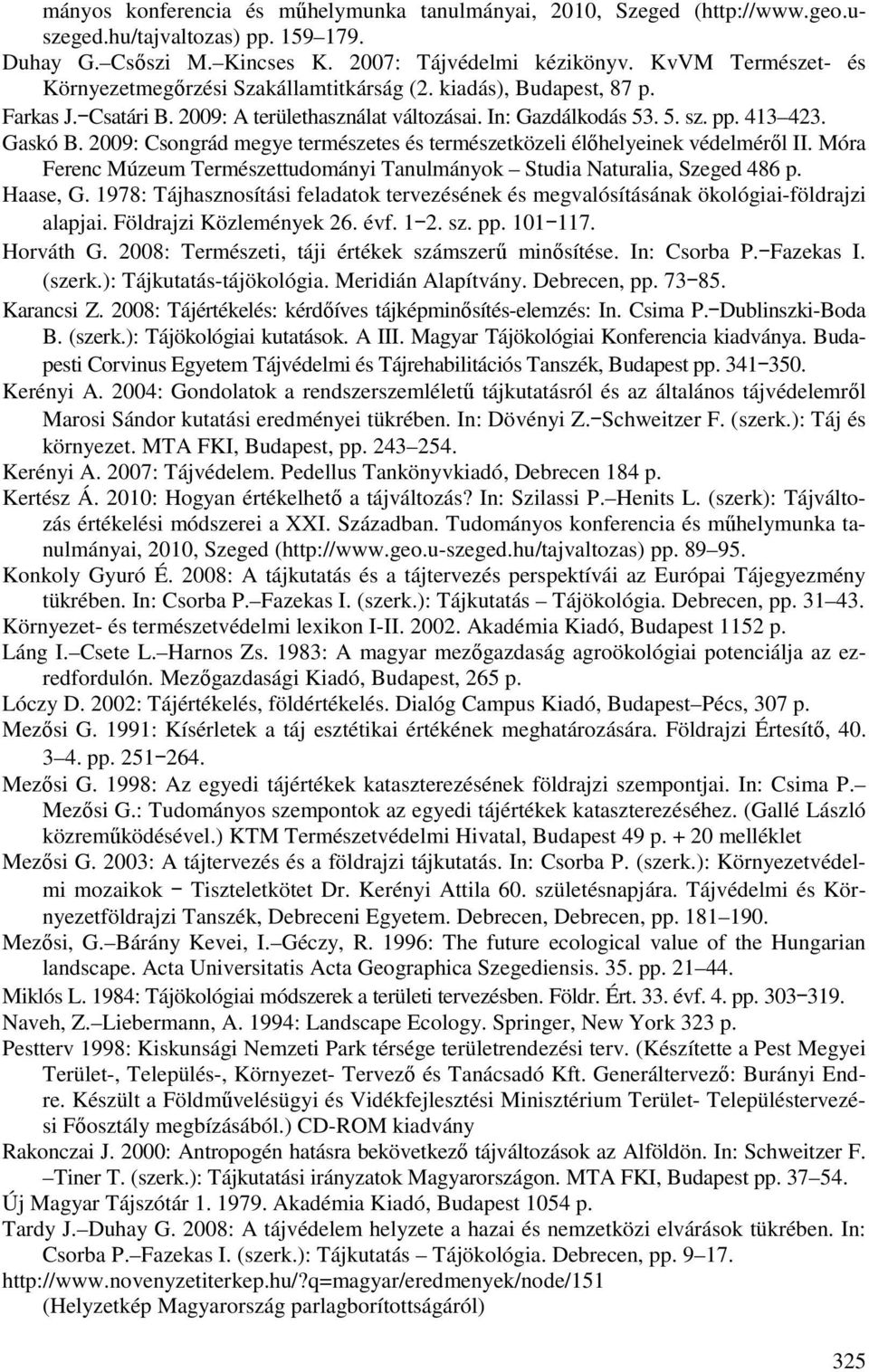 2009: Csongrád megye természetes és természetközeli élıhelyeinek védelmérıl II. Móra Ferenc Múzeum Természettudományi Tanulmányok Studia Naturalia, Szeged 486 p. Haase, G.