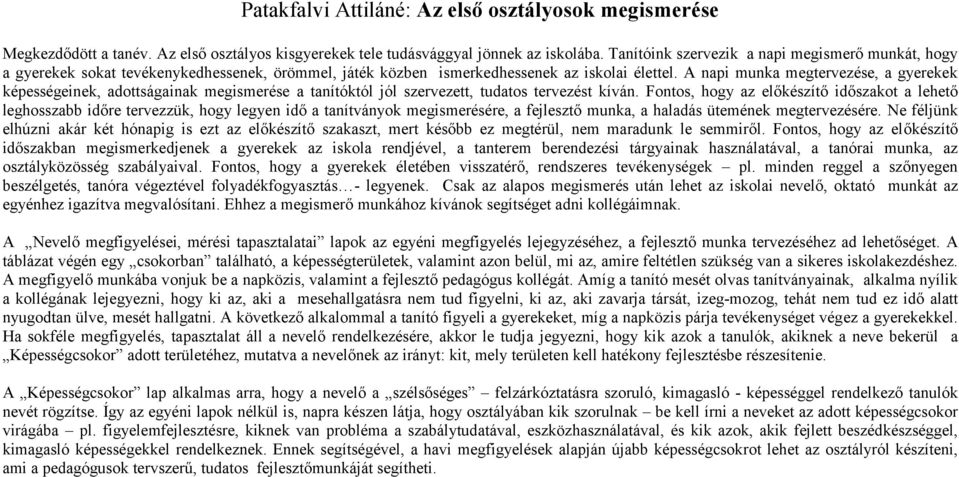 A napi munka megtervezése, a gyerekek képességeinek, adottságainak megismerése a tanítóktól jól szervezett, tudatos tervezést kíván.