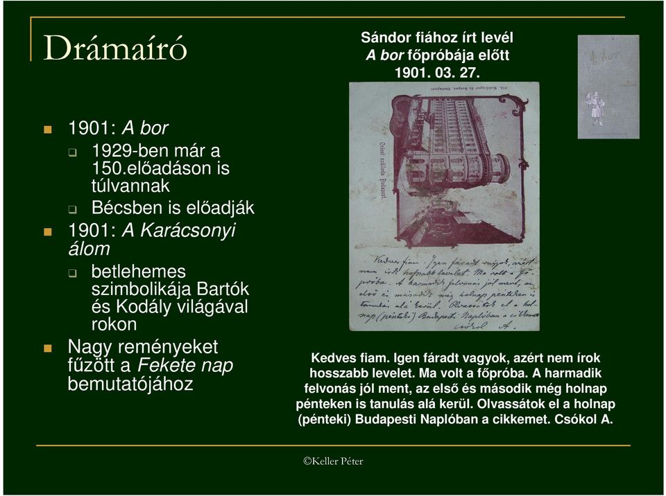 reményeket főzött a Fekete nap bemutatójához Kedves fiam. Igen fáradt vagyok, azért nem írok hosszabb levelet. Ma volt a fıpróba.