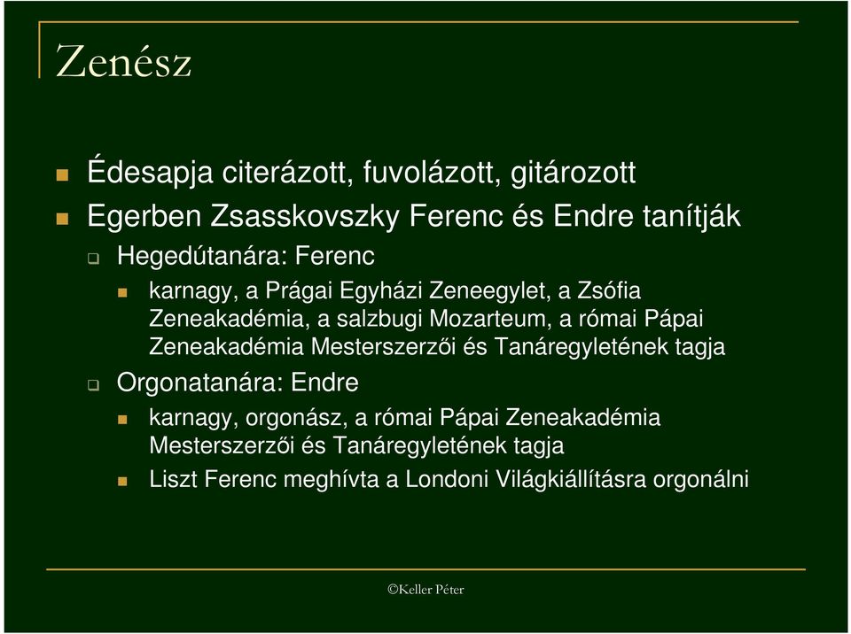 római Pápai Zeneakadémia Mesterszerzıi és Tanáregyletének tagja Orgonatanára: Endre karnagy, orgonász, a