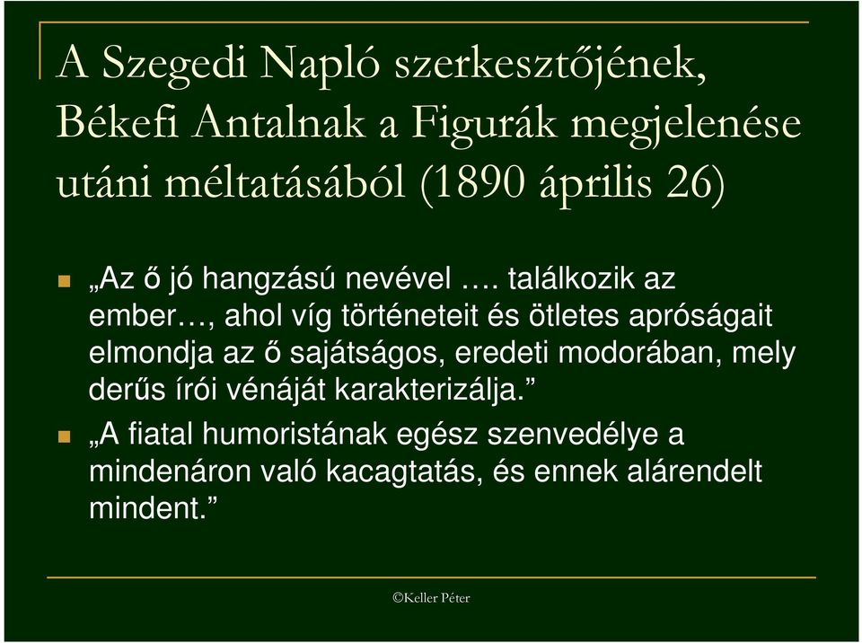 találkozik az ember, ahol víg történeteit és ötletes apróságait elmondja az ı sajátságos,