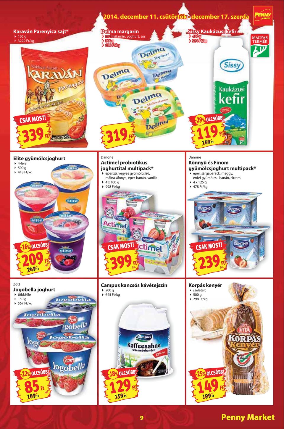 g 998 /kg Danone Könnyű és Finom gyümölcsjoghurt multipack* eper, sárgabarack, meggy, erdei gyümölcs - banán, citrom 4 x 125 g 478 /kg -16% OLCSÓBB!