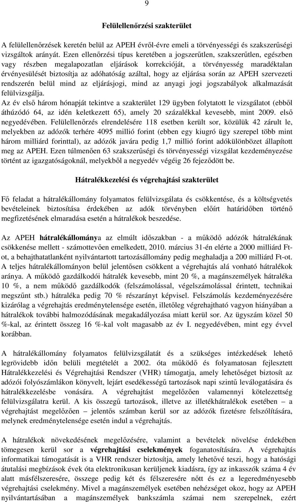 azáltal, hogy az eljárása során az APEH szervezeti rendszerén belül mind az eljárásjogi, mind az anyagi jogi jogszabályok alkalmazását felülvizsgálja.