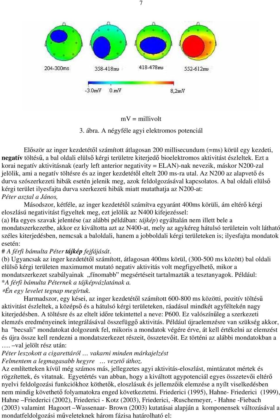 bioelektromos aktivitást észleltek.