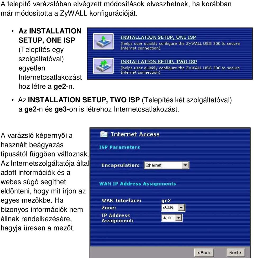 Az INSTALLATION SETUP, TWO ISP (Telepítés két szolgáltatóval) a ge2-n és ge3-on is létrehoz Internetcsatlakozást.