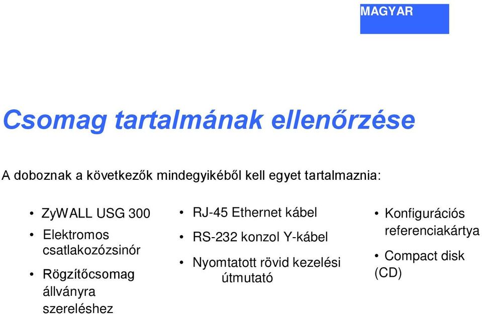 Rögzítőcsomag állványra szereléshez RJ-45 Ethernet kábel RS-232 konzol