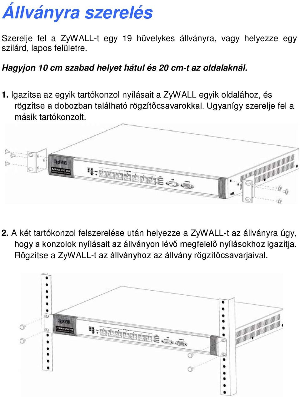 Ugyanígy szerelje fel a másik tartókonzolt. 2.