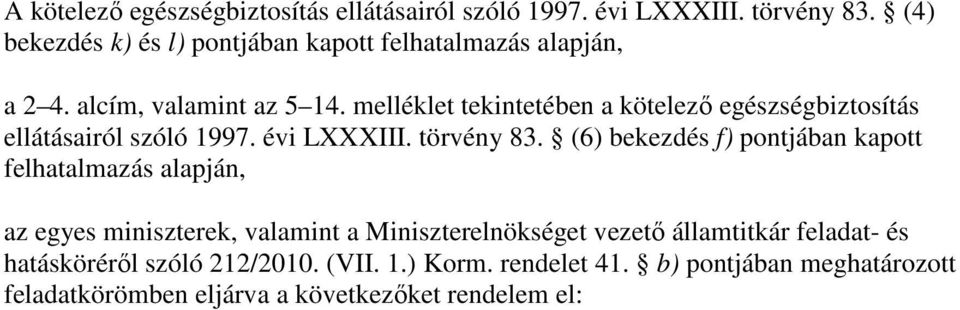 melléklet tekintetében a kötelezı egészségbiztosítás ellátásairól szóló 1997. évi LXXXIII. törvény 83.