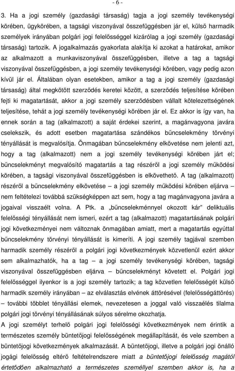 felelősséggel kizárólag a jogi személy (gazdasági társaság) tartozik.