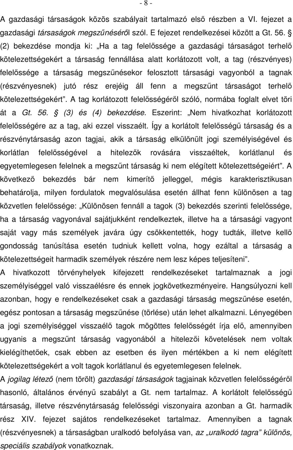 felosztott társasági vagyonból a tagnak (részvényesnek) jutó rész erejéig áll fenn a megszűnt társaságot terhelő kötelezettségekért.